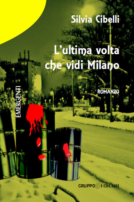 Silvia Cibelli "L'ultima volta che vidi Milano", romanzo, Gruppo Edicom